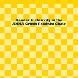 Gender Inclusivity in the ANNA Crusis Feminist Choir